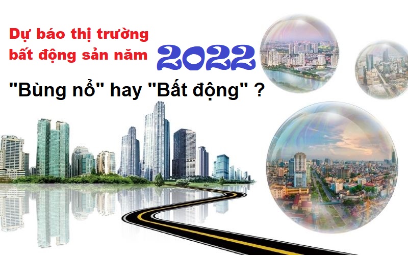 Cập nhật mới nhất dự báo về thị trường bất động sản năm 2022