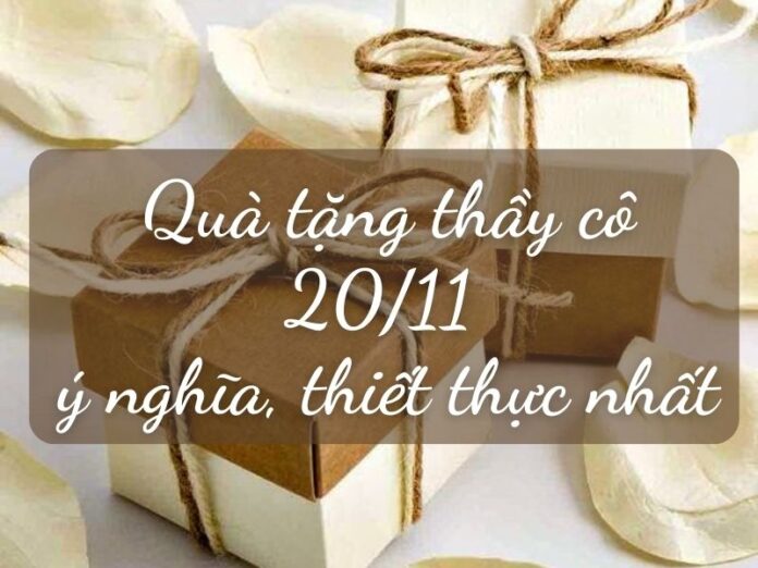 Tổng hợp các quà tặng thầy cô ý nghĩa nhân ngày Nhà giáo Việt Nam 20/11