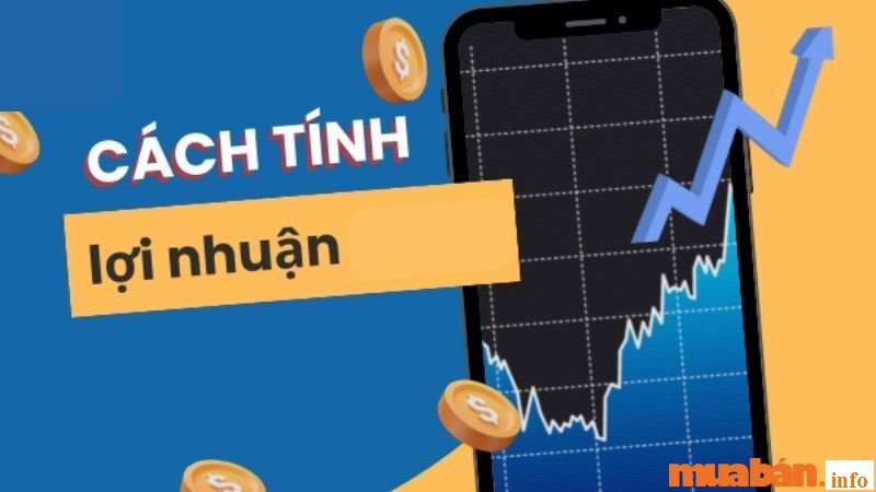 Lợi nhuận là gì? Cách tính lợi nhuận nhanh và chính xác nhất