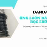 Ống luồn dây điện PVC | Ống thép luồn dây điện mạ kẽm | Ống ruột gà lõi thép luồn dây điện mềm