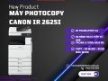 TÂN ĐẠI THÀNH –  BÁN MÁY PHOTOCOPY CANON 2625I CHÍNH HÃNG, GIÁ ƯU ĐÃI!