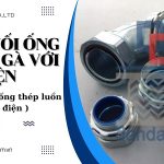 Ống ruột gà lõi thép bọc nhựa, ống luồn dây điện, ống ruột gà bọc inox, đầu nối kín nước