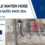 Dây dẫn nước inox, ống dẫn nước mềm, dây cấp nước inox 304 chất lượng cao