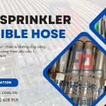 Ống mềm nối đầu phun Sprinkler, ống mềm cấp nước PCCC, Khớp nối mềm Sprinkler