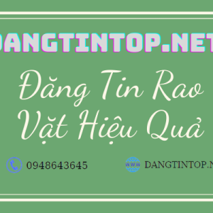 Đăng tin rao vặt hiệu quả – Đăng tin thủ công 100%