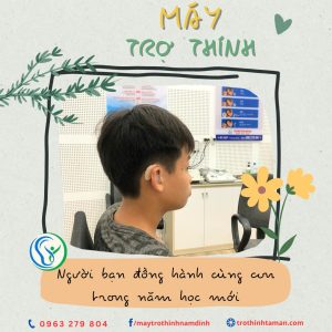 MÁY TRỢ THÍNH – NGƯỜI BẠN ĐỒNG HÀNH CÙNG CON TRONG NĂM HỌC MỚI