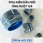 Ống sun luồn dây điện và phụ kiện đầu nối ống ruột gà lõi thép PHI 3/4 INCH