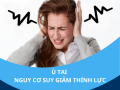 Ù tai nguy cơ suy giảm thính lực